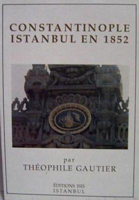 Constantinople - Istanbul en 1852 Théophile Gautier