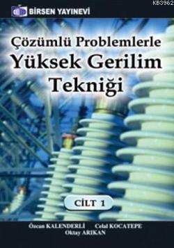 Çözümlü Problemlerle Yüksek Gerilim Tekniği Cilt: 1 Celal Kocatepe