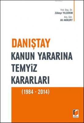 Danıştay Kanun Yararına Temyiz Kararları (1984 - 2014) Ali Akkurt