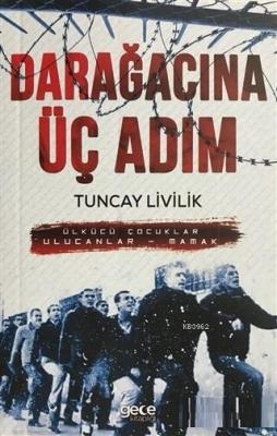 Darağacına Üç Adım Ülkücü Çocuklar Ulucanlar - Mamak Tuncay Livilik