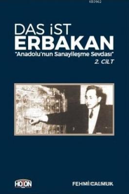 Das İst Erbakan - Anadolu'nun Sanayileşme Sevdası 2. Cilt Fehmı Çalmuk