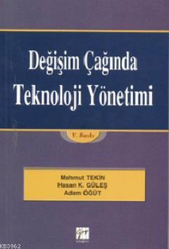 Değişim Çağında Teknoloji Yönetimi Adem Öğüt Hasan Kürşat Güleş Mahmut