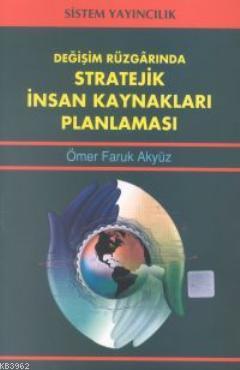 Değişim Rüzgarında Stratejik İnsan Kaynakları Planlaması Ömer Faruk Ak