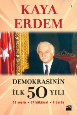 Demokrasinin İlk 50 Yılı Kaya Erdem