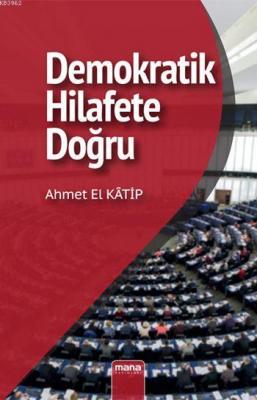 Demokratik Hilafet'e Doğru Ahmet El Katip