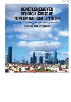 Denetlenemeyen Şehirciliğimiz ve Toplumsal Beklentiler Mehmet Çubuk