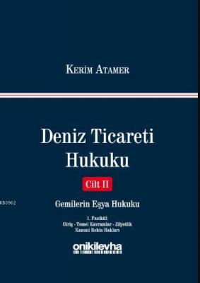 Deniz Ticareti Hukuku Cilt II : Gemilerin Eşya Hukuku (1. Fasikül : Gi