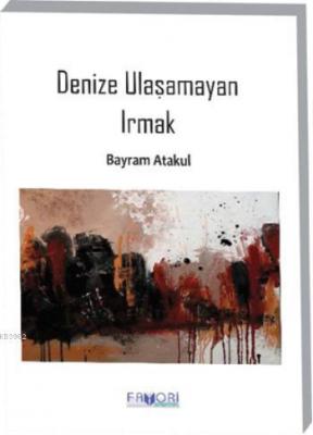 Denize Ulaşamayan Irmak Bayram Atakul