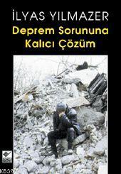 Deprem Sorununa Kalıcı Çözüm İlyas Yılmazer