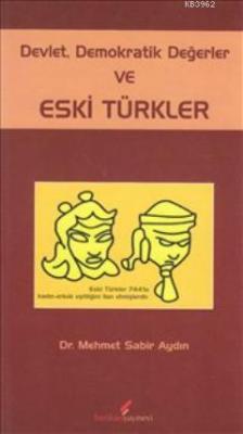 Devlet Demokratik Değerler ve Eski Türkler Mehmet Sabir Aydın