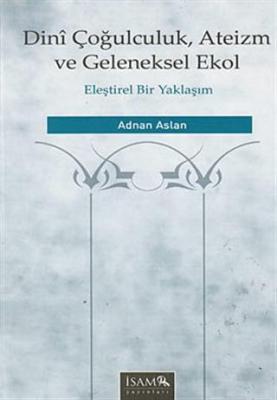 Dini Çoğulculuk, Ateizm ve Geleneksel Ekol Adnan Aslan