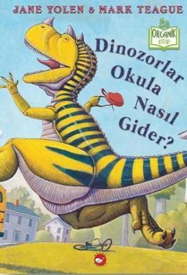 Dinozorlar Okula Nasıl Gider? Jane Yolen