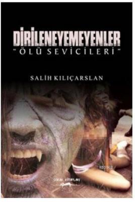 Dirileneyemeyenler - Ölü Sevicileri Salih Kılıçarslan