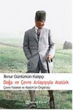 Doğa ve Çevre Anlayışıyla Atatürk İlknur G. Kalıpçı