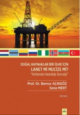 Doğal Kaynaklar Bir Ülke İçin Lanet Mi Mucize Mi ? ' Hollanda Hastalığ