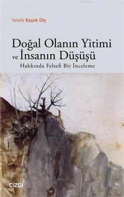 Doğal Olanın Yitimi ve İnsanın Düşüşü Hakkında Felsefi Bir İnceleme Se