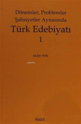 Dönemler, Problemler Şahsiyet Aynasında Türk Edebiyatı - 1 Kazım Yetiş