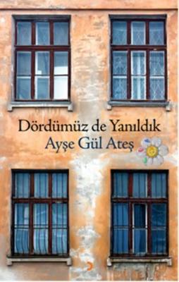 Dördümüz de Yanıldık Ayşe Gül Ateş