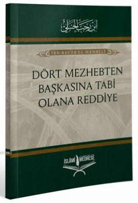 Dört Mezhepten Başkasına Tabi Olana Reddiye İbn Receb El-Hanbeli