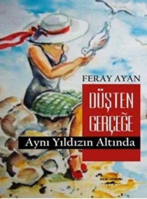 Düşten Gerçeğe Aynı Yıldızın Altında Feray Ayan