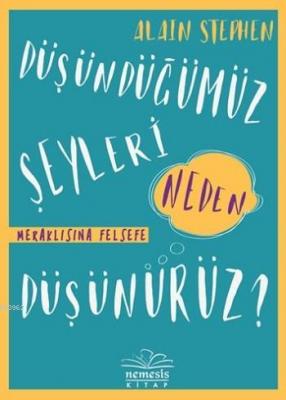 Düşündüğümüz Şeyleri Neden Düşünürüz? Alain Stephen