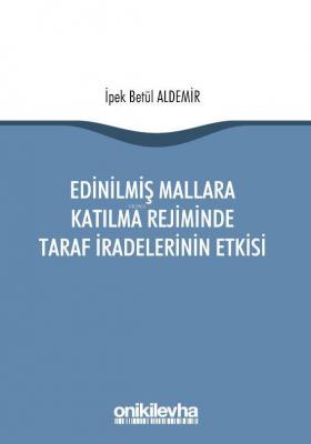 Edinilmiş Mallara Katılma Rejiminde Taraf İradelerinin Etkisi İpek Bet