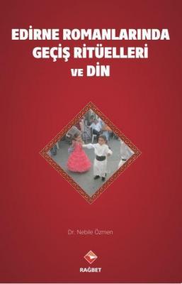 Edirne Romanları'nda Geçiş Ritüelleri ve Din Nebile Özmen