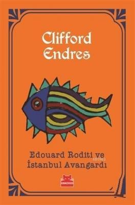 Edouard Roditi ve İstanbul Avangardı Clifford Endres