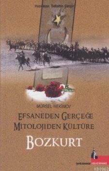 Efsaneden Gerçeğe Mitolojiden Kültüre Bozkurt Mürsel Hekimov