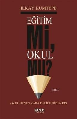 Eğitim Mi Okul Mu? Okul Denen Kara Deliğe Bir Bakış İlkay Kumtepe