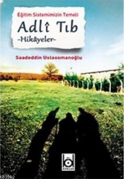 Eğitim Sistemimizin Temeli Adli Tıb Saadeddin Ustaosmanoğlu