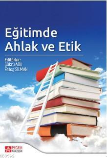 Eğitimde Ahlak ve Etik Fatoş Silman Şükrü Ada