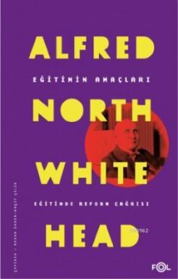 Eğitimin Amaçları -Eğitimde Reform Çağrısı- Alfred North Whitehead