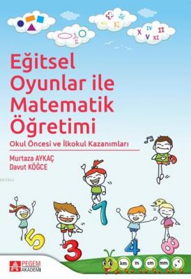 Eğitsel Oyunlar ile Matematik Öğretimi Davut Köğce Murtaza Aykaç