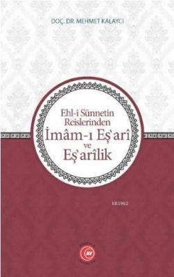 Ehl-i Sünnetin Reislerinden İmam-ı Eş'ari ve Eş'arilik Mehmet Kalaycı