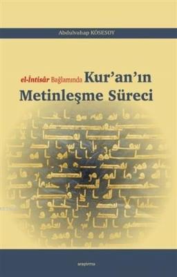 El-İntisar Bağlamında Kur'an'ın Metinleşme Süreci Abdulvahap Kösesoy