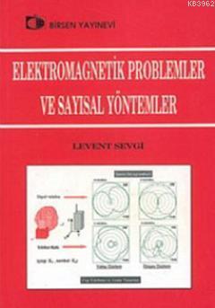 Elektromagnetik Problemler ve Sayısal Yöntemler Levent Sevgi