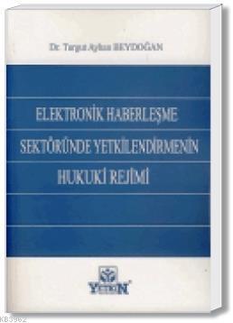 Elektronik Haberleşme Sektöründe Yetkilendirmenin Hukuki Rejimi Turgut