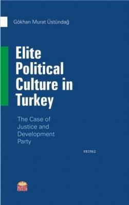 Elite Political Culture in Turkey Gökhan Murat Üstündağ