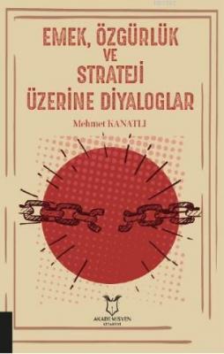 Emek, Özgürlük ve Strateji Üzerine Diyaloglar Mehmet Kanatlı