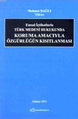 Emsal İçtihatlarla Türk Medeni Hukukunda Koruma Amacıyla Özgürlüğün Kı