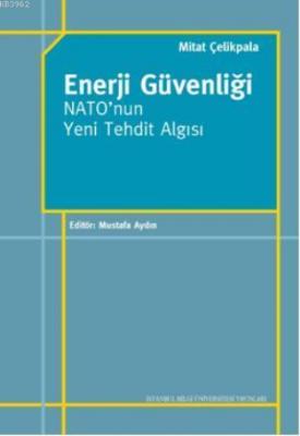 Enerji Güvenliği Nato'nun Yeni Tehdit Algısı Mitat Çelikpala