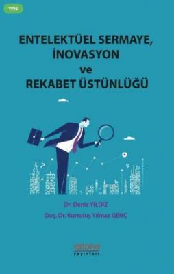 Entelektüel Sermaye, İnovasyon ve Rekabet Üstünlüğü Deniz Yıldız Kurtu