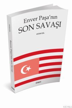 Enver Paşa'nın Son Savaşı Aydın İdil