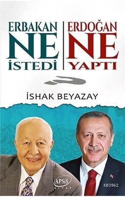 Erbakan Ne İstedi Erdoğan Ne Yaptı İshak Beyazay