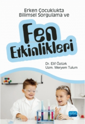 Erken Çocuklukta Bilimsel Sorgulama Ve Fen Etkinlikleri Elif Öztürk Me