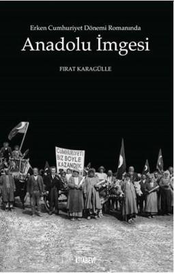 Erken Cumhuriyet Dönemi Romanında Anadolu İmgesi Fırat Karagülle