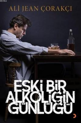 Eski Bir Alkoliğin Günlüğü Ali Jean Çorakçı