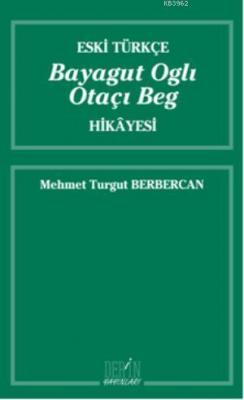 Eski Türkçe Bayagut Oglı Otaçı Beg Hikayesi Mehmet Turgut Berbercan