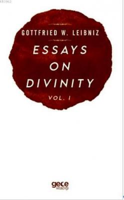 Essays On Divinity Vol. 1 Gottfried W. Leibniz